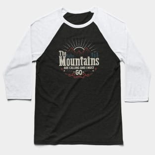 The mountains are calling and i must go Baseball T-Shirt